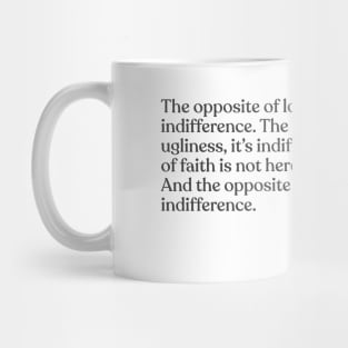 Elie Wiesel - The opposite of love is not hate, it's indifference. The opposite of art is not ugliness, it's indifference. The opposite of f Mug